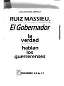 Cover of: Ruiz Massieu, el gobernador: la verdad : hablan los guerrerenses