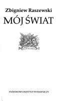 Cover of: Mój świat by Zbigniew Raszewski