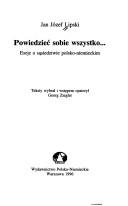 Cover of: Powiedzieć sobie wszystko--: eseje o sąsiedztwie polsko-niemieckim