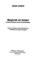 Cover of: Maghreb en textes: écriture, histoire, savoirs et symboliques : essai sur l'épreuve de modernité dans la littérature de langue française