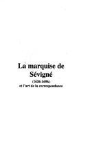 Cover of: La marquise de Sévigné (1626-1696) et l'art de la correspondance