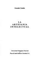 Cover of: La artesanía intelectual by Gonzalo Cataño