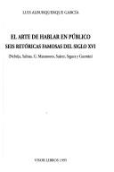 Cover of: El arte de hablar en público: seis retóricas famosas del siglo XVI : Nebrija, Salinas, G. Matamoros, Suárez, Segura y Guzmán