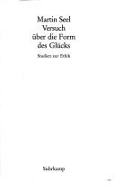 Cover of: Versuch über die Form des Glücks: Studien zur Ethik