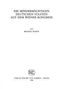 Cover of: Die mindermächtigen deutschen staaten auf dem Wiener Kongress