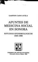 Cover of: Apuntes de medicina social en Sonora: estudios epidemiológicos, 1959-1990
