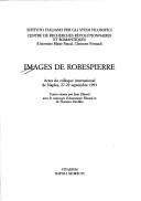 Cover of: Images de Robespierre: actes du Colloque international de Naples, 27-29 septembre 1993