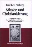 Cover of: Mission und Christianisierung: Formen und Folgen bei Angelsachsen und Franken im 7. und 8. Jahrhundert