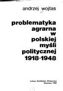 Cover of: Problematyka agrarna w polskiej myśli politycznej 1918-1948