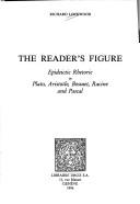 Cover of: The reader's figure: epideictic rhetoric in Plato, Aristotle, Bossuet, Racine and Pascal