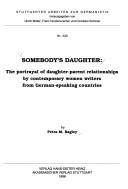 Cover of: Somebody's daughter: the portrayal of daughter-parent relationships by contemporary women writers from German-speaking countries