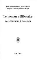 Cover of: Le roman célibataire: d'A rebours à Paludes