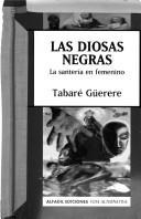 Cover of: Las diosas negras by Tabaré Güerere A.