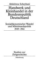 Cover of: Handwerk und Kleinhandel in der Bundesrepublik Deutschland: sozialökonomischer Wandel und Mittelstandspolitik 1949-1961