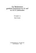 Cover of: Zur Säkularisation geistlicher Institutionen im 16. und im 18./19. Jahrhundert