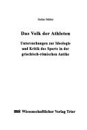 Cover of: Das Volk der Athleten: Untersuchungen zur Ideologie und Kritik des Sports in der griechisch-römischen Antike