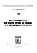 Cover of: Raíces hispánicas de don Gaspar Zapata de Mendoza y su descendencia venezolana by Julio Báez Meneses