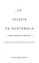 La Iglesia en Guatemala by R. Bendaña