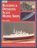 Cover of: Building & detailing scale model ships by Mike Ashey