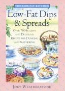 Cover of: Low-fat dips & spreads: over 70 healthy and delicious recipes for dunking and slathering