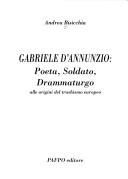 Cover of: Gabriele D'Annunzio: poeta, soldato, drammaturgo : alle origini del trashismo europeo