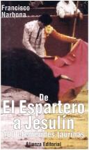 Cover of: De El Espartero a Jesulín: 100 efemérides taurinas