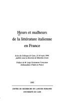 Cover of: Heurs et malheurs de la littérature italienne en France: actes du colloque de Caen, 25-26 mars 1994