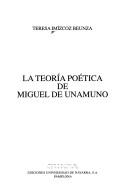 Cover of: La Teoría poética de Miguel de Unamuno by Teresa Imízcoz Beunza