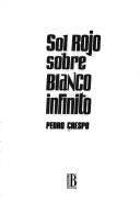 Cover of: Sol rojo sobre blanco infinito by Pedro Crespo