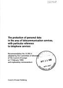 Cover of: The protection of personal data in the area of telecommunication services with particular reference to telephone services: recommendation no. R (95) 4 adopted by the Committee of Ministers of the Council of Europe on 7 February 1995 and explanatory memorandum.