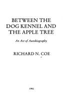 Cover of: Between the dog kennel and the apple tree: an act of autobiography