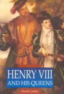 Cover of: Henry VIII and his queens | D. M. Loades