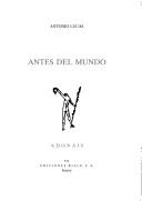 Cover of: Antes del mundo by Antonio Lucas