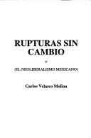 Cover of: Rupturas sin cambio, o, El neoliberalismo mexicano