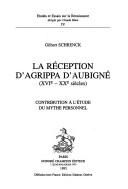 Cover of: La réception d'Agrippa d'Aubigné (XVIe-XXe siècles): contribution à l'étude du mythe personnel