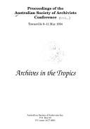 Cover of: Archives in the tropics: proceedings of the Australian Society of Archivists Conference, Townsville, 9-11 May 1994.