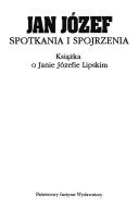 Cover of: Jan Józef: spotkania i spojrzenia : książka o Janie Józefie Lipskim