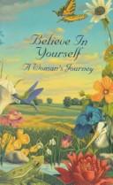Cover of: Believe in yourself: a woman's journey