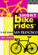 Cover of: Short bike rides in and around San Francisco by Henry Kingman, Henry Kingman
