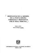 Cover of: Ordenanzas de la minería de la Nueva España formadas y propuestas por su Real Tribunal.