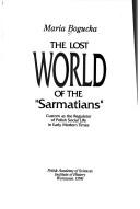 Cover of: The lost world of the "Sarmatians": custom as the regulator of Polish social life in early modern times