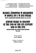 Cover of: Handel żydowski w Krakowie w końcu XVI i w XVII wieku: wypisy z krakowskich rejestrów celnych z lat 1593-1683