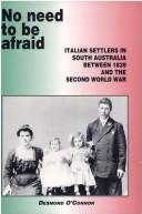 Cover of: No need to be afraid: Italian settlers in South Australia between 1839 and the Second World War