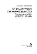 Cover of: Od klasycyzmu do nowoczesności: o architekturze polskiej XVIII, XIX i XX wieku