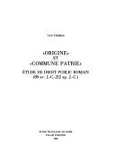 Cover of: Origine et commune patrie: étude de droit public romain : (89 av. J.-C.-212 ap. J.-C.)