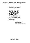 Cover of: Polskie groby na cmentarzach Londynu by Karolina Grodziska