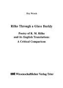 Cover of: Rilke through a glass darkly by Roy Woods