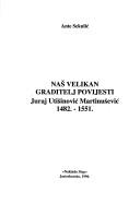 Cover of: Naš velikan graditelj povijesti Juraj Utišinović Martinušević, 1482-1551