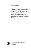 Cover of: Christa Wolfs "Kassandra" und Aischylos' "Orestie": zur Rezeption der griechischen Tragödie in der deutschen Literatur der Gegenwart