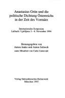 Cover of: Anastasius Grün und die politische Dichtung Österreichs in der Zeit des Vormärz: Internationales Symposion Laibach/Ljubljana 3.-6. November 1994